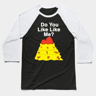 Do you Like Like Me? Baseball T-Shirt